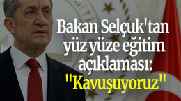 Bakan Selçuk'tan yüz yüze eğitim açıklaması: "Kavuşuyoruz"